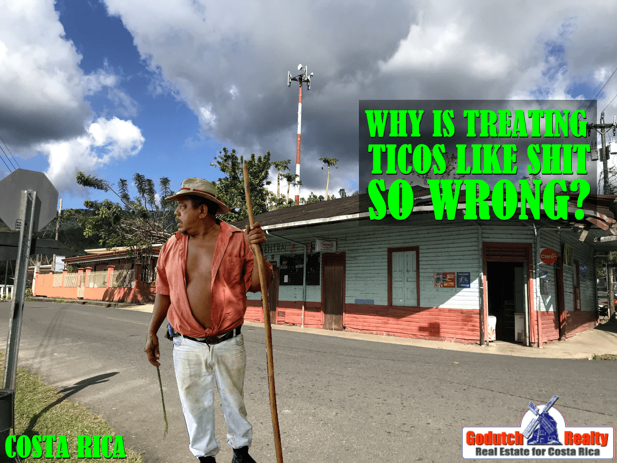 Why is treating Ticos like shit not right